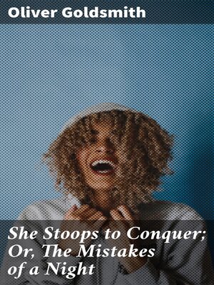cover image of She Stoops to Conquer; Or, the Mistakes of a Night
